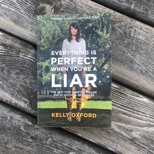 Everything is Perfect When You're a Liar
by Kelly Oxford